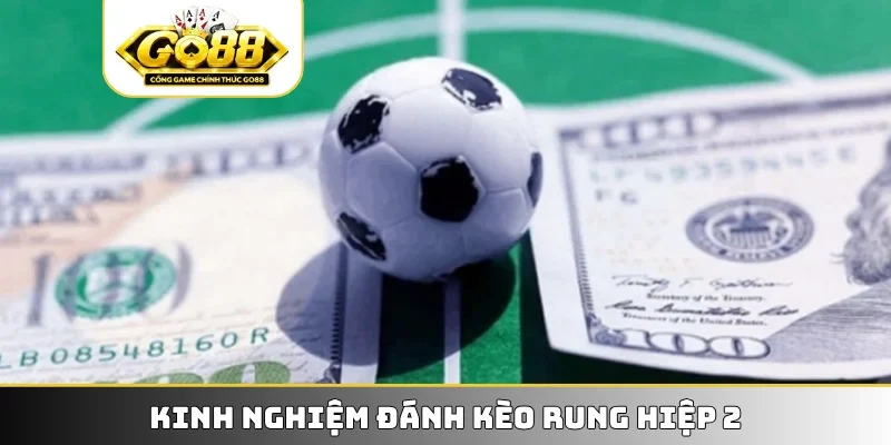 Kinh nghiệm đánh kèo rung hiệp 2